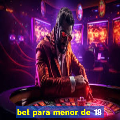 bet para menor de 18